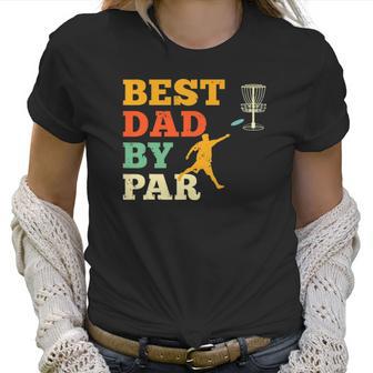 Best Dad By Par Disc Golf Lover Frisbee Golfing Father Gifts Women T-Shirt | Favorety AU