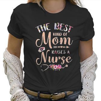 Best Kind Of Mom Raises A Nurse Beautiful Gift For Mom Women T-Shirt | Favorety AU