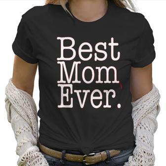 Best Mom Ever Funny Mothers Day Cute Gift For Mother Women T-Shirt | Favorety AU