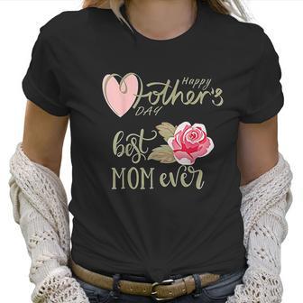 Best Mom Ever Happy Mothers Day Interesting Gift For Mom Women T-Shirt | Favorety