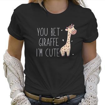 You Bet Giraffe I Am Cute Women T-Shirt | Favorety DE