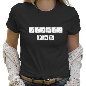 Womens Bionic Parts Joint Replacement Surgery Get Well Gift Women T-Shirt | Favorety UK