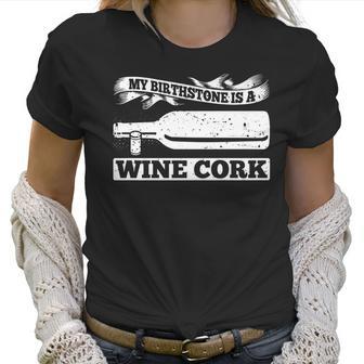 My Birthstone Is A Wine Cork 21541 Women T-Shirt | Favorety DE