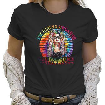 I Am Blunt Because God Rolled Me That Way Hippie Women T-Shirt | Favorety DE