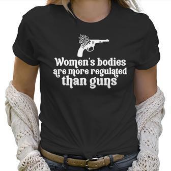 Womens Bodies Are More Regulated Than Gunsmy Body My Choice Pro Abortion Feministabortion Banwomen Empowerment Women T-Shirt | Favorety DE