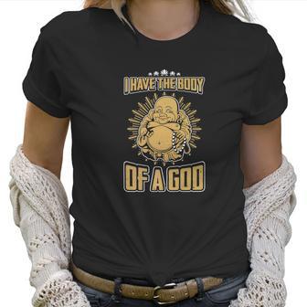 I Have The Body Of A God Buddha Women T-Shirt | Favorety DE