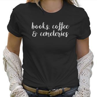 Books Coffee And Cemeteries Wanderlust Funeral Director Women T-Shirt | Favorety CA