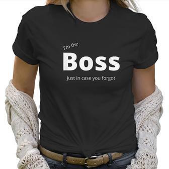 Im The Boss Just In Case You Forgot Funny Cute Men Women Women T-Shirt | Favorety UK