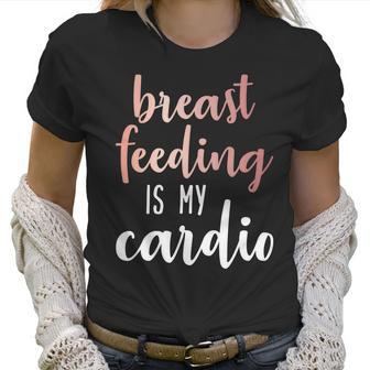 Breastfeeding Is My Cardio Rose Gold Print For Mamas Women T-Shirt | Favorety CA