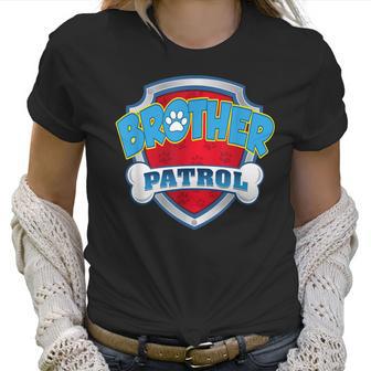 Brother Patrol -Dog Mom Dad Funny Gift Birthday Party Women T-Shirt | Favorety