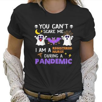 You Cant Scare Me I Am A Registered Nurse During A Pandemic Halloween Nurse Ghosts Women T-Shirt | Favorety