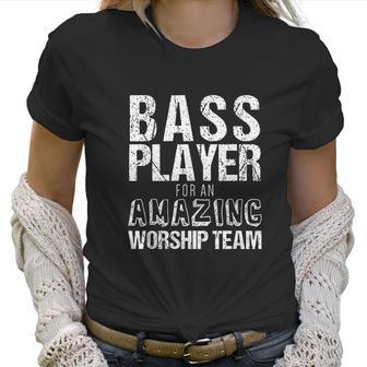 Christian Bass Guitar Bass Player Amazing Worship Women T-Shirt | Favorety UK