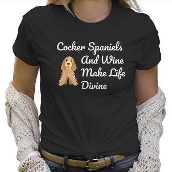 Cocker Spaniel And Wine Make Life Divine Women T-Shirt | Favorety