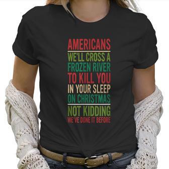 Cross A Frozen River To Kill You In Your Sleep On Christmas Women T-Shirt | Favorety DE