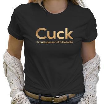 Cuckold Cuck Proud Sponsor Of Hotwife Women T-Shirt | Favorety UK