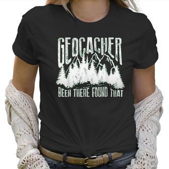 Cute Geocacher Been There Found That Geocache Gift Women T-Shirt | Favorety