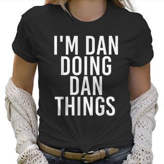 Im Dan Doing Dan Things Funny Christmas Gift Idea Women T-Shirt | Favorety AU