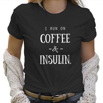 Diabetes I Run On Coffee & Insulin Women T-Shirt | Favorety