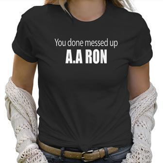 You Done Messed Up Aa Ron Substitute Teacher Funny Meme Women T-Shirt | Favorety CA