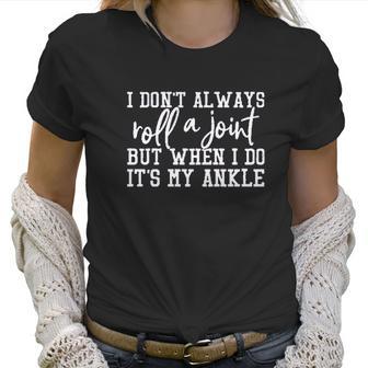 I Dont Always Roll A Joint Women Women T-Shirt | Favorety