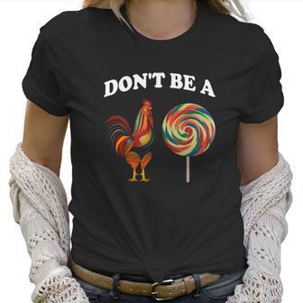 Don’T Be A Chicken Sucker Dont Be A Cock Women T-Shirt | Favorety