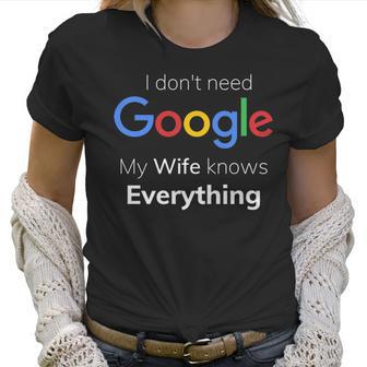 I Dont Need Google My Wife Knows Everything For Couple T Women T-Shirt | Favorety CA