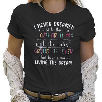 I Never Dreamed Id Be This Crazy Grandma Creative 2022 Gift Women T-Shirt | Favorety