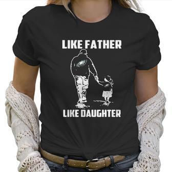 Eagles Fans Like Father Like Daughter Women T-Shirt | Favorety DE