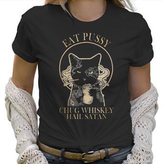 Eat Pussy Chug Whiskey Hail Satan Women T-Shirt | Favorety AU