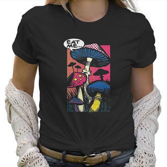 Eat Me Shroom Mushroom Fungi Psychedelic Women T-Shirt | Favorety CA