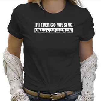 If I Ever Go Missing Call Joe Kenda Funny Women T-Shirt | Favorety AU