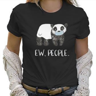 Ew People Funny Panda Social Distancing Women T-Shirt | Favorety UK