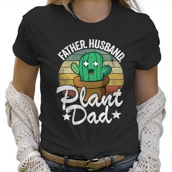 Father Husband Plant Dad Landscapers Gardener Plant Daddy Cool Gift Women T-Shirt | Favorety CA