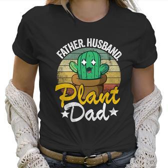 Father Husband Plant Dad Landscapers Gardener Plant Daddy Gift Women T-Shirt | Favorety UK