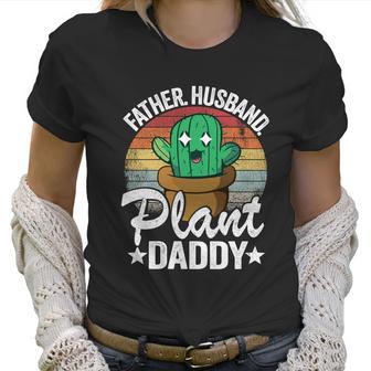 Father Husband Plant Daddy Landscapers Gardener Plant Dad Cute Gift Women T-Shirt | Favorety UK