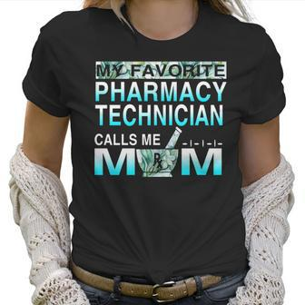 My Favorite Pharmacy Technician Calls Me Mom Women T-Shirt | Favorety