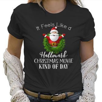 It Feels Like A Hallmark Movies Christmas Women T-Shirt | Favorety