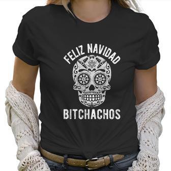 Feliz Navidad Bitchachos Funny Graphic Merry Christmas Holiday Women T-Shirt | Favorety AU