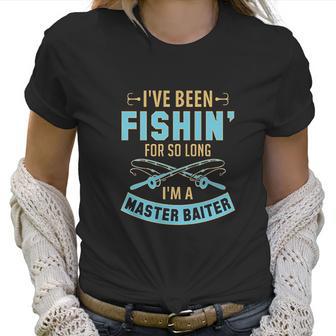 I Have Been Fishin For So Long I Am A Master Baiter Women T-Shirt | Favorety UK