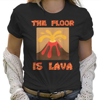 Funny Cute Floor Is Lava Volcano Science Teacher Geek Women T-Shirt | Favorety