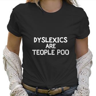 Funny Dyslexics Are Teople Poo Joke Sarcastic Family Women T-Shirt | Favorety DE