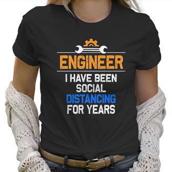 Funny Engineer I Have Been Social Distancing For Years Women T-Shirt | Favorety AU