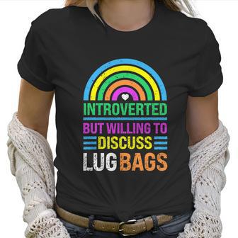 Funny Introverted But Willing To Discuss Lug Bags Rainbow Women T-Shirt | Favorety CA