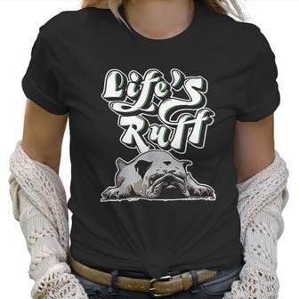 Funny Lazy English Bulldog Life Ruff Gift For Bulldog Mom Women T-Shirt | Favorety