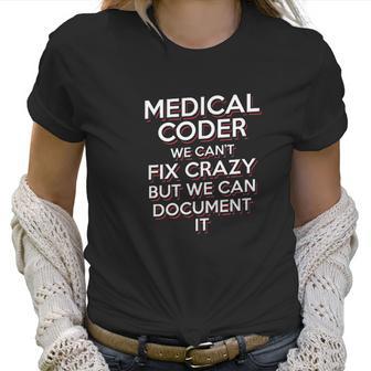 Funny Medical Coder We Cant Fix Crazy Biller Nurse Gift Women T-Shirt | Favorety