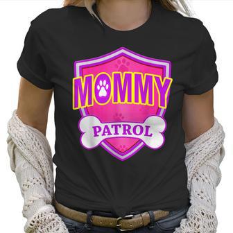 Funny Mommy Patrol - Dog Mom Dad Women T-Shirt | Favorety CA