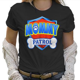 Funny Mommy Patrol - Dog Mom Dad Women T-Shirt | Favorety