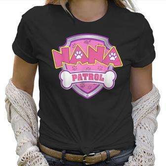 Funny Nana Patrol - Dog Mom Dad For Men Women Women T-Shirt | Favorety AU