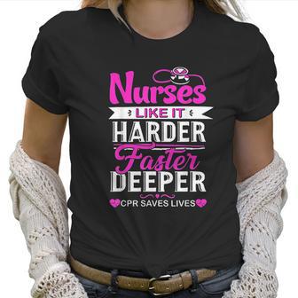 Funny Nurses Like It Harder Faster Deeper Cpr Saves Lives Women T-Shirt | Favorety