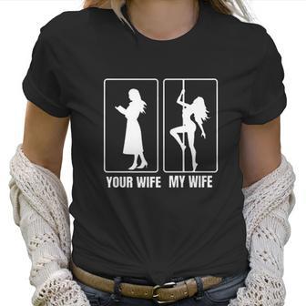 Funny Your Wife My Wife Hot Stripper- My Hot Wife Tee Women T-Shirt | Favorety DE